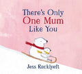 There's Only One Mum Like You - Jess Racklyeft