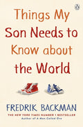 Things My Son Needs To Know About The World - Fredrik Backman