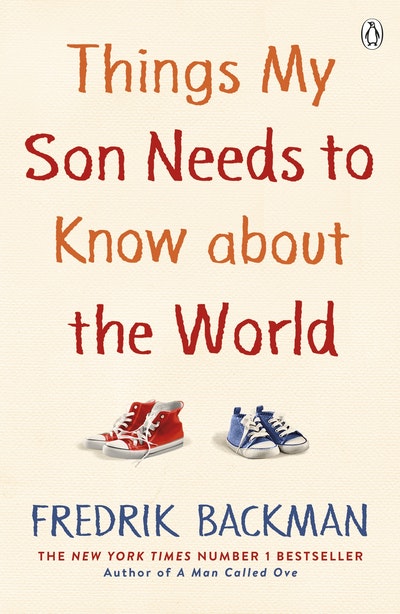 Things My Son Needs To Know About The World - Fredrik Backman