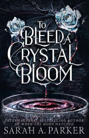To Bleed A Crystal Bloom - Sarah A. Parker