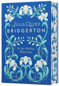 Bridgerton: To Sir Phillip, With Love (DELUXE COLLECTOR'S EDITION) - Julia Quinn