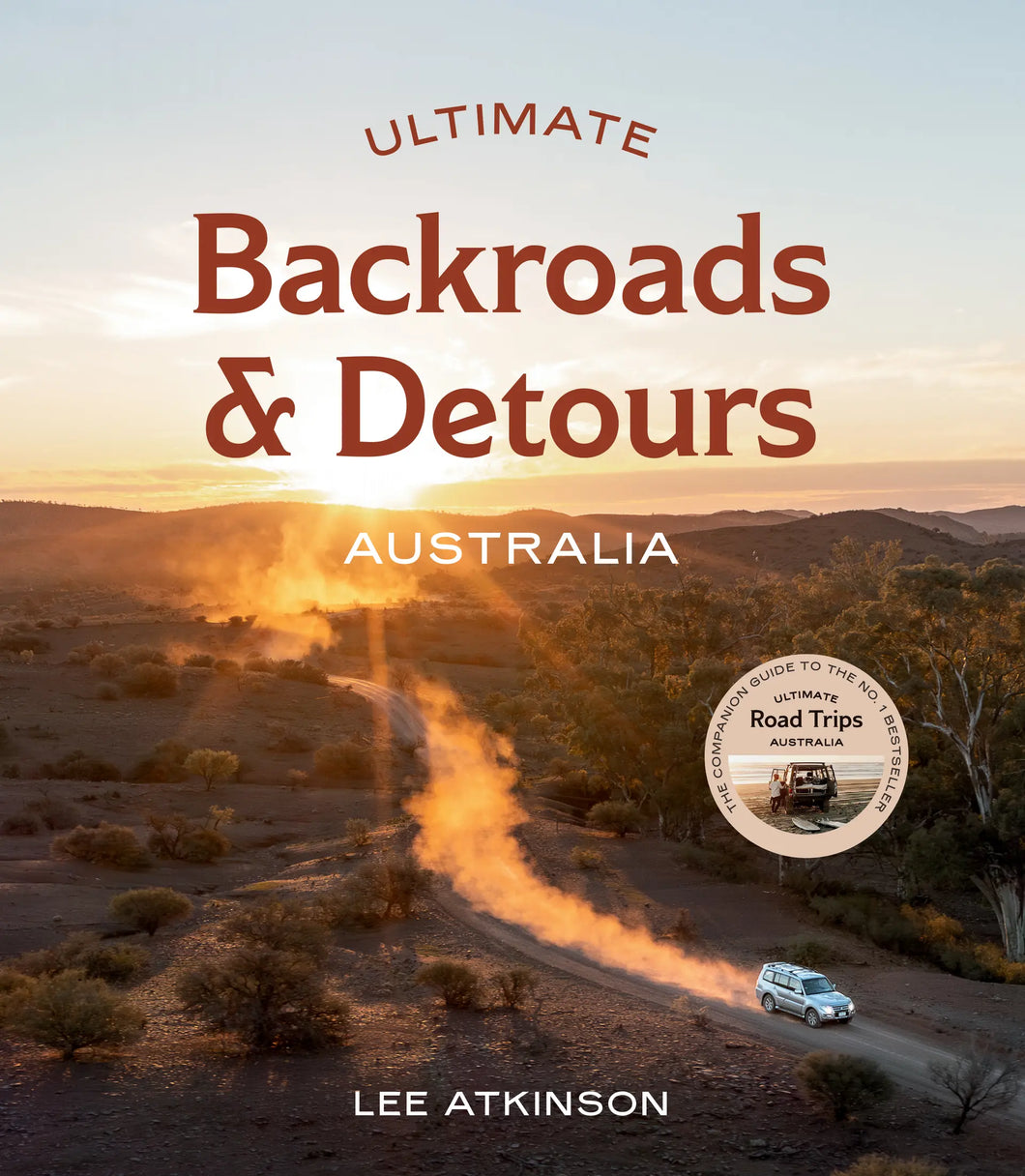 Ultimate Backroads & Detours: Australia - Lee Atkinson