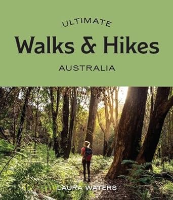 Ultimate Walks & Hikes: Australia - Laura Waters