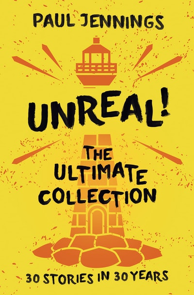 Unreal! The Ultimate Collection: 30 Stories in 30 Years - Paul Jennings