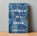Upstream in a Dream - Hamish Brooks