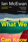 What We Can Know - Ian McEwan