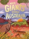 When Giants Roamed Australia - Sarah Jane Lightfoot