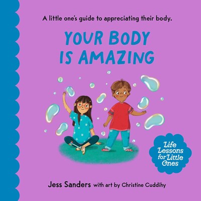 Life Lessons for Little Ones: Your Body Is Amazing - Jess Sanders