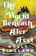 The World Beneath Her Feet - Holly Ringland