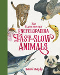 The Illustrated Encyclopaedia of Fast & Slow Animals - Sam Bayly