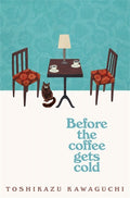Before The Coffee Gets Cold - Toshikazu Kawaguchi