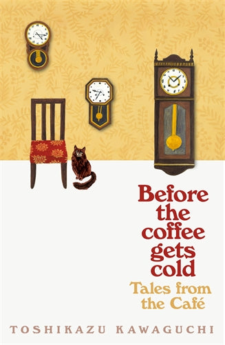 Before The Coffee Gets Cold: Tales From The Cafe - Toshikazu Kawaguchi