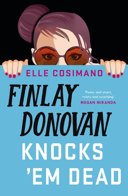 Finlay Donovan Knocks 'Em Dead - Elle Cosimano