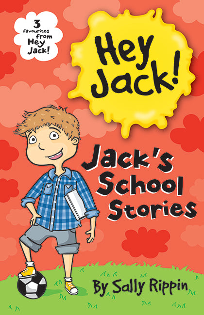 Hey Jack!: Jack's School Stories - Sally Rippin