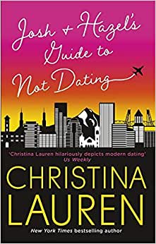 Josh and Hazel's Guide To Not Dating - Christina Lauren