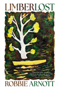 Limberlost - Robbie Arnott