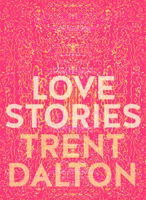 Love Stories - Trent Dalton