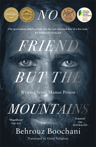 No Friend But The Mountains: Writing From Manus Prison - Behrouz Boochani