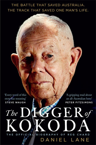 The Digger Of Kokoda: The Official Biography of Reg Chard - Daniel Lane