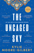 The Uncaged Sky - Kylie Moore-Gilbert